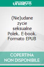 (Nie)udane zycie seksualne Polek. E-book. Formato EPUB ebook