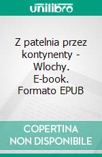 Z patelnia przez kontynenty - Wlochy. E-book. Formato EPUB ebook