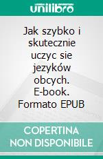 Jak szybko i skutecznie uczyc sie jezyków obcych. E-book. Formato EPUB ebook
