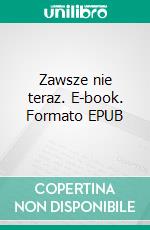 Zawsze nie teraz. E-book. Formato EPUB ebook