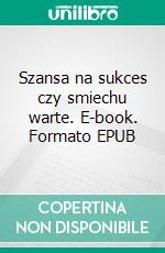 Szansa na sukces czy smiechu warte. E-book. Formato EPUB ebook