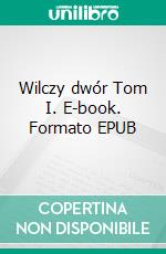 Wilczy dwór Tom I. E-book. Formato EPUB ebook