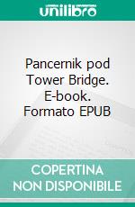 Pancernik pod Tower Bridge. E-book. Formato EPUB ebook