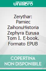 Zerythar: Pamiec ZaihonuHistoria Zephyra Eurusa Tom I. E-book. Formato EPUB ebook