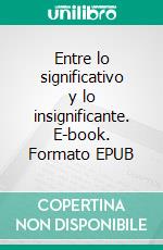 Entre lo significativo y lo insignificante. E-book. Formato EPUB ebook