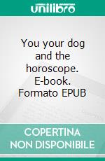 You your dog and the horoscope. E-book. Formato EPUB ebook