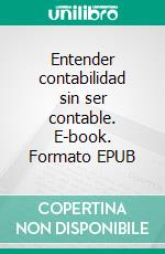 Entender contabilidad sin ser contable. E-book. Formato EPUB ebook