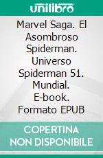 Marvel Saga. El Asombroso Spiderman. Universo Spiderman 51. Mundial. E-book. Formato EPUB ebook