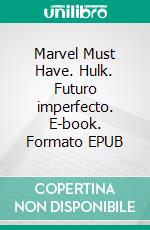 Marvel Must Have. Hulk. Futuro imperfecto. E-book. Formato EPUB ebook