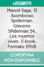 Marvel Saga. El Asombroso Spiderman. Universo SPiderman 54. Los muertos viven. E-book. Formato EPUB ebook