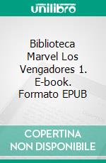 Biblioteca Marvel Los Vengadores 1. E-book. Formato EPUB