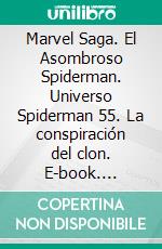 Marvel Saga. El Asombroso Spiderman. Universo Spiderman 55. La conspiración del clon. E-book. Formato EPUB ebook di Dan Slott