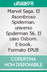 Marvel Saga. El Asombroso Spiderman. universo Spiderman 56. El caso Osborn. E-book. Formato EPUB ebook di Dan slott