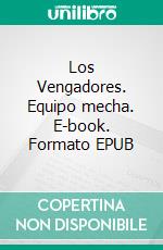 Los Vengadores. Equipo mecha. E-book. Formato EPUB ebook