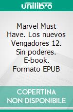 Marvel Must Have. Los nuevos Vengadores 12. Sin poderes. E-book. Formato EPUB ebook di Jonathan Hickman