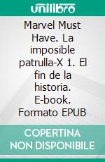 Marvel Must Have. La imposible patrulla-X 1. El fin de la historia. E-book. Formato EPUB ebook di Alan Davis