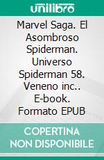 Marvel Saga. El Asombroso Spiderman. Universo Spiderman 58. Veneno inc.. E-book. Formato EPUB ebook