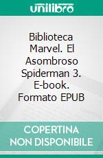 Biblioteca Marvel. El Asombroso Spiderman 3. E-book. Formato EPUB ebook di Stan lee