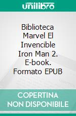 Biblioteca Marvel El Invencible Iron Man 2. E-book. Formato EPUB ebook