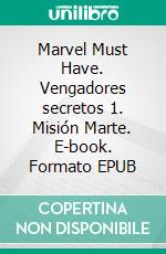 Marvel Must Have. Vengadores secretos 1. Misión Marte. E-book. Formato EPUB ebook