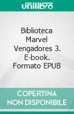 Biblioteca Marvel Vengadores 3. E-book. Formato EPUB ebook