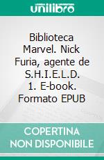 Biblioteca Marvel. Nick Furia, agente de S.H.I.E.L.D. 1. E-book. Formato EPUB ebook