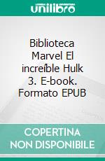 Biblioteca Marvel El increíble Hulk 3. E-book. Formato EPUB ebook