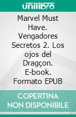 Marvel Must Have. Vengadores Secretos 2. Los ojos del Dragçon. E-book. Formato EPUB ebook