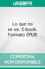 Lo que no se ve. E-book. Formato EPUB ebook
