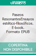 Paseos ResonantesEnsayos estético-filosóficos. E-book. Formato EPUB ebook