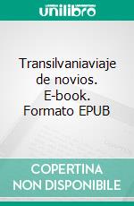 Transilvaniaviaje de novios. E-book. Formato EPUB ebook