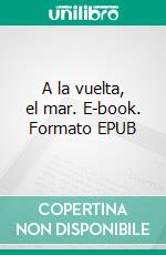 A la vuelta, el mar. E-book. Formato EPUB ebook