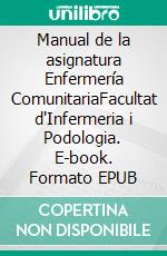 Manual de la asignatura Enfermería ComunitariaFacultat d'Infermeria i Podologia. E-book. Formato EPUB ebook