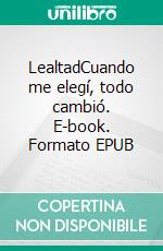 LealtadCuando me elegí, todo cambió. E-book. Formato EPUB ebook