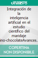 Integración de la inteligencia artificial en el estudio científico del maridaje vino-chocolateAvances disruptivos en análisis, predicción y comunicación interdisciplinar. E-book. Formato EPUB ebook