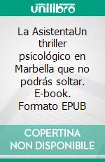 La AsistentaUn thriller psicológico en Marbella que no podrás soltar. E-book. Formato EPUB ebook