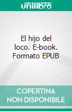 El hijo del loco. E-book. Formato EPUB ebook
