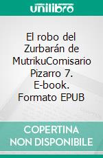 El robo del Zurbarán de MutrikuComisario Pizarro 7. E-book. Formato EPUB ebook