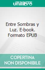 Entre Sombras y Luz. E-book. Formato EPUB ebook