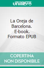 La Oreja de Barcelona. E-book. Formato EPUB ebook