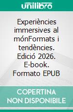 Experiències immersives al mónFormats i tendències. Edició 2026. E-book. Formato EPUB ebook