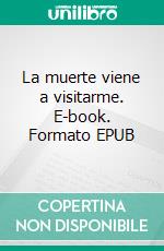 La muerte viene a visitarme. E-book. Formato EPUB ebook