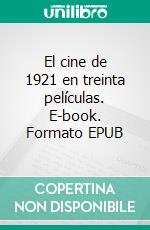 El cine de 1921 en treinta películas. E-book. Formato EPUB ebook