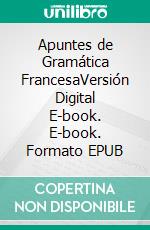 Apuntes de Gramática FrancesaVersión Digital E-book. E-book. Formato EPUB ebook