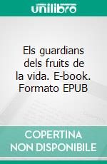 Els guardians dels fruits de la vida. E-book. Formato EPUB ebook