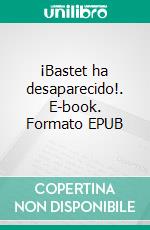 ¡Bastet ha desaparecido!. E-book. Formato EPUB ebook