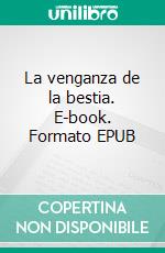 La venganza de la bestia. E-book. Formato EPUB