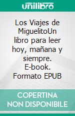 Los Viajes de MiguelitoUn libro para leer hoy, mañana y siempre. E-book. Formato EPUB ebook