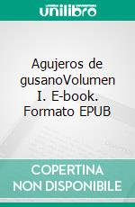 Agujeros de gusanoVolumen I. E-book. Formato EPUB ebook di Jorge Cervantes