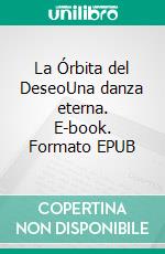 La Órbita del DeseoUna danza eterna. E-book. Formato EPUB